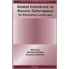 Global Initiatives To Secure Cyberspace by Unknown