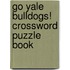 Go Yale Bulldogs! Crossword Puzzle Book