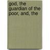 God, The Guardian Of The Poor, And, The door William Huntington