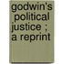 Godwin's  Political Justice ; A Reprint