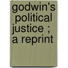 Godwin's  Political Justice ; A Reprint door William Godwin