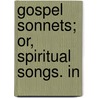 Gospel Sonnets; Or, Spiritual Songs. In door Onbekend