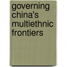 Governing China's Multiethnic Frontiers door Morris Rossabi