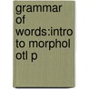 Grammar Of Words:intro To Morphol Otl P by Geert Booij