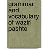 Grammar and Vocabulary of Waziri Pashto by John Gordon Lorimer