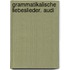 Grammatikalische Liebeslieder. Audi