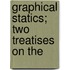 Graphical Statics; Two Treatises On The