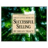Great Little Book on Successful Selling by Brian Tracy