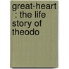 Great-Heart  : The Life Story Of Theodo by William Edwin Rudge