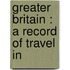 Greater Britain : A Record Of Travel In