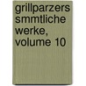 Grillparzers Smmtliche Werke, Volume 10 by Josef Weilen