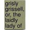Grisly Grissell, Or, The Laidly Lady Of door Charlotte Mary Yonge