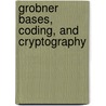 Grobner Bases, Coding, And Cryptography by Unknown