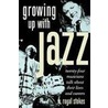 Growing Up With Jazz Music Talk Lives P by W. Royal Stokes