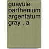 Guayule  Parthenium Argentatum Gray , A by Francis Ernest Lloyd