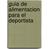 Guia de Alimentacion Para El Deportista door Alberto Munoz Soler