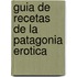 Guia de Recetas de La Patagonia Erotica