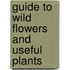 Guide To Wild Flowers And Useful Plants