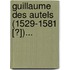 Guillaume Des Autels (1529-1581 [?])...