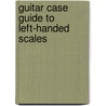 Guitar Case Guide to Left-handed Scales door Rikki Rooksby