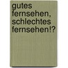 Gutes Fernsehen, schlechtes Fernsehen!? door Onbekend