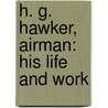 H. G. Hawker, Airman: His Life And Work by Muriel Hawker