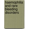 Haemophilia and Rare Bleeding Disorders by Unknown