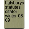 Halsburys Statutes Citator Winter 08 09 door Onbekend