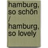 Hamburg, so schön / Hamburg, so lovely