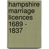 Hampshire Marriage Licences 1689 - 1837 door Onbekend