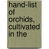 Hand-List Of Orchids, Cultivated In The