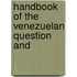 Handbook Of The Venezuelan Question And