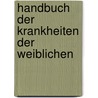 Handbuch Der Krankheiten Der Weiblichen door Karl Ludwig Ernst Schroeder