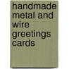 Handmade Metal And Wire Greetings Cards door Julie Hickey