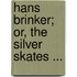 Hans Brinker; Or, the Silver Skates ...