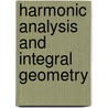 Harmonic Analysis and Integral Geometry by Massimo A. Picardello