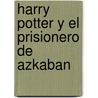 Harry Potter y El Prisionero de Azkaban door Joanne K. Rowling