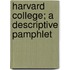 Harvard College; A Descriptive Pamphlet