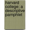 Harvard College; A Descriptive Pamphlet by Associated Harvard Clubs