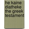 He Kaine Diatheke   The Greek Testament by Edward Burton