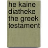 He Kaine Diatheke   The Greek Testament door Edward Burton