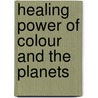 Healing Power Of Colour And The Planets door Jan Billings