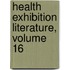 Health Exhibition Literature, Volume 16