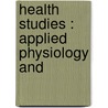 Health Studies : Applied Physiology And door Ernest Bryant Hoag