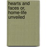 Hearts And Faces Or, Home-Life Unveiled door Paul Creyton