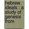 Hebrew Ideals : A Study Of Genesis From door James Strahan