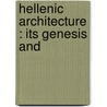 Hellenic Architecture : Its Genesis And by Edward [Bell
