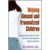 Helping Abused And Traumatized Children by Eliana Gil