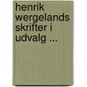 Henrik Wergelands Skrifter I Udvalg ... door Henrik Arnold Wergeland