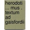 Herodoti ... Mus . Textum Ad Gaisfordii by William Herodotus